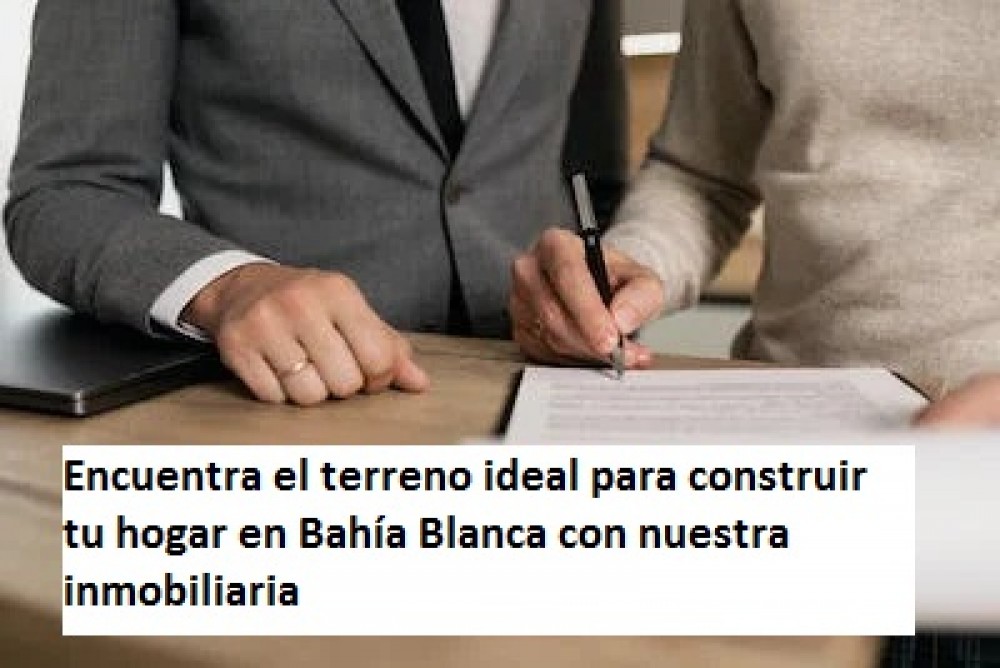 Encuentra el terreno ideal para construir tu hogar en Bahía Blanca con nuestra inmobiliaria