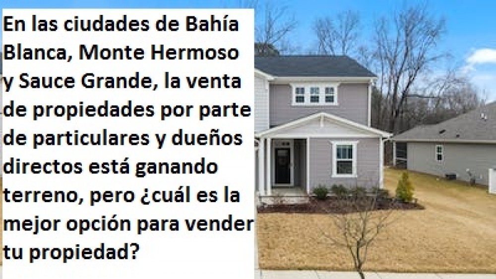 En las ciudades de Bahía Blanca, Monte Hermoso y Sauce Grande, la venta de propiedades por parte de particulares y dueños directos está ganando terreno, pero ¿cuál es la mejor opción para vender tu propiedad?