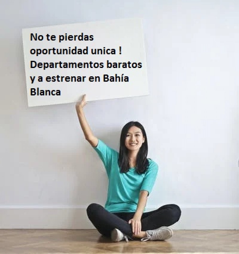 No te pierdas oportunidad unica ! Departamentos baratos y a estrenar en Bahía Blanca