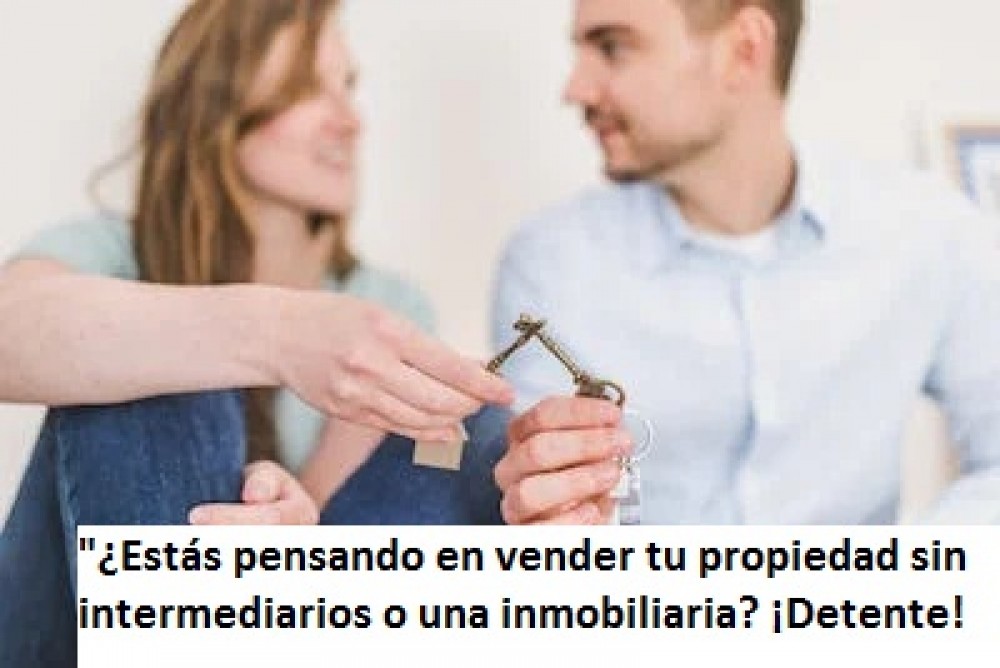 ¿Estás pensando en vender tu propiedad sin intermediarios o una inmobiliaria? ¡Detente!