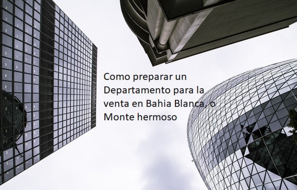 Como preparar un Departamento para la venta en Bahia Blanca, o Monte hermoso 