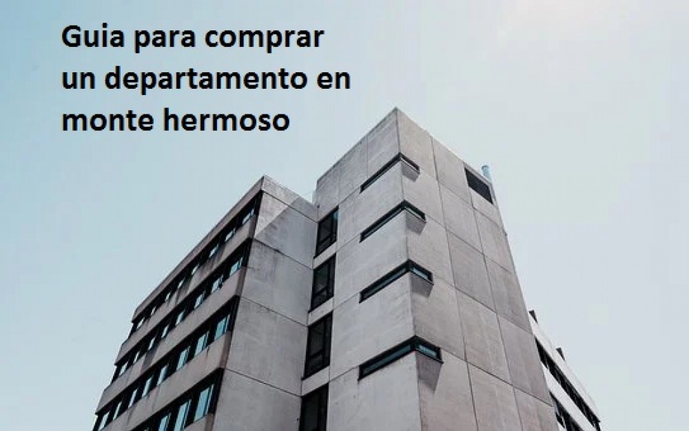 Guia para comprar un departamento en monte hermoso