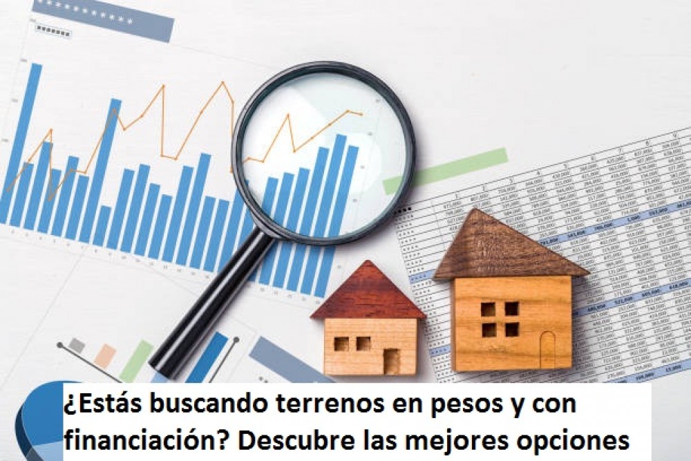 ¿Estás buscando terrenos en pesos y con financiación? Descubre las mejores opciones de compra y venta de terrenos con casa incluida