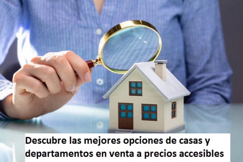 ¿Buscas una casa o departamento barato? Descubre las mejores opciones de casas y departamentos en venta a precios accesibles