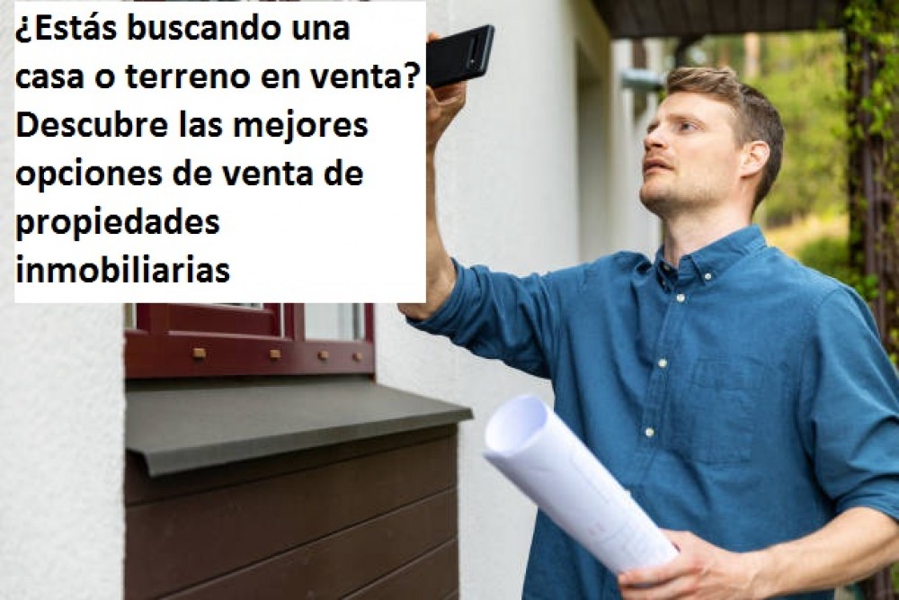 ¿Estás buscando una casa o terreno en venta? Descubre las mejores opciones de venta de propiedades inmobiliarias