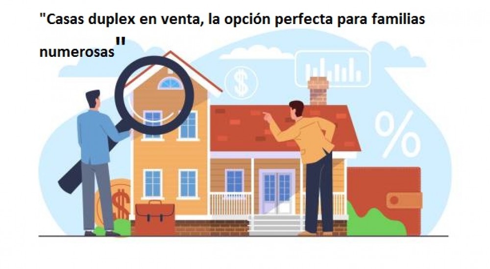 "Casas duplex en venta, la opción perfecta para familias numerosas"