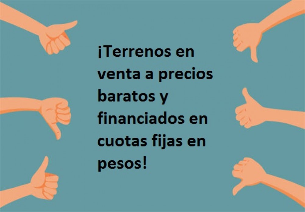 ¡Terrenos en venta a precios baratos y financiados en cuotas fijas en pesos!