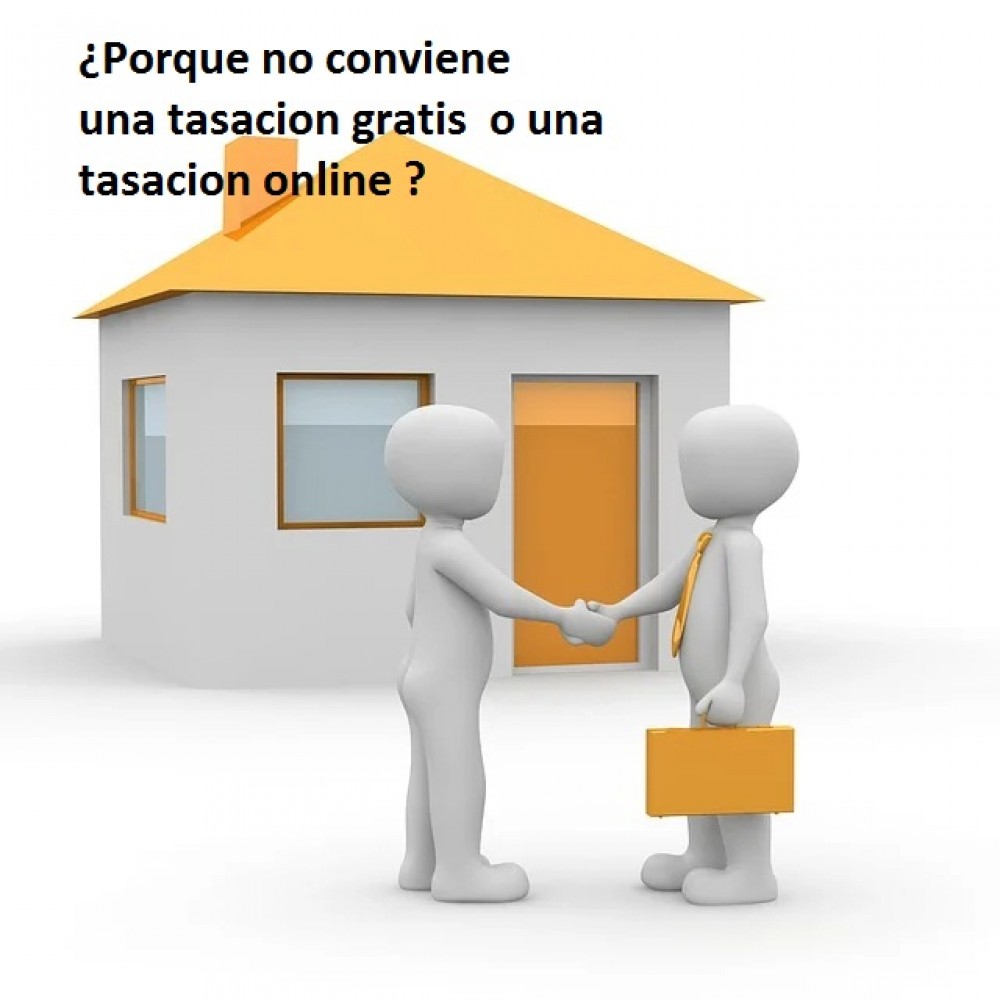 ¿Porque no conviene  una tasacion gratis  o una tasacion online ?