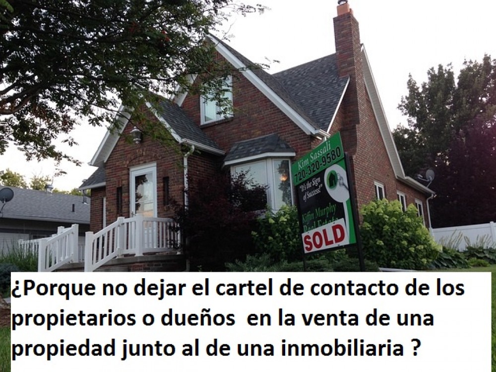 ¿Porque no dejar el cartel de contacto de los propietarios o dueños  en la venta de una propiedad junto al de una inmobiliaria ?