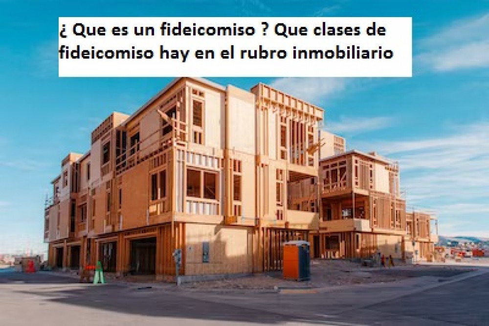 ¿ Que es un fideicomiso ? Que clases de fideicomiso hay en el rubro inmobiliario 