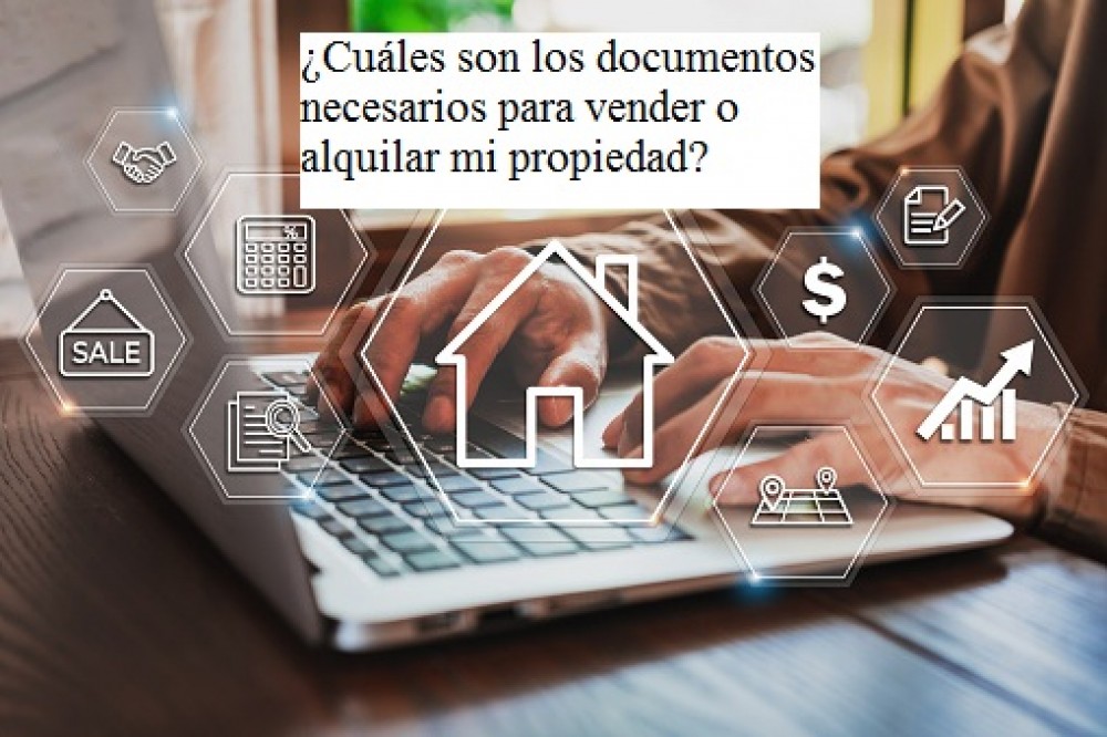 ¿cuáles Son Los Documentos Necesarios Para Vender O Alquilar Mi Propiedademk 3770