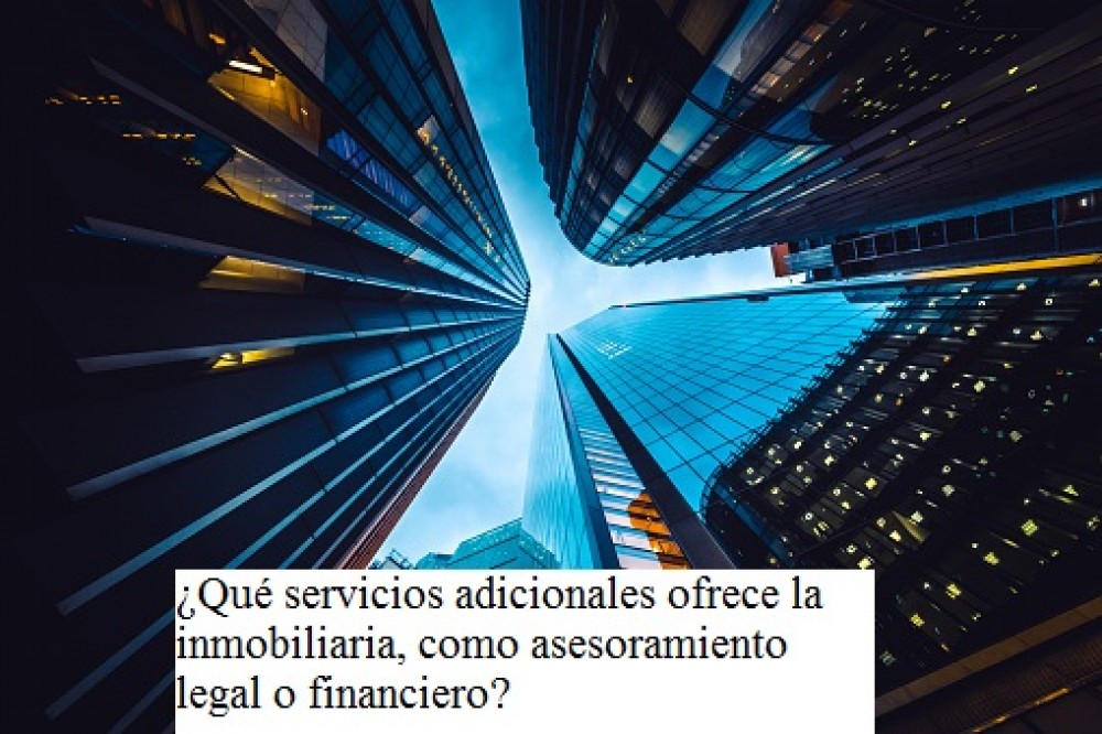 ¿Qué servicios adicionales ofrece la inmobiliaria, como asesoramiento legal o financiero?