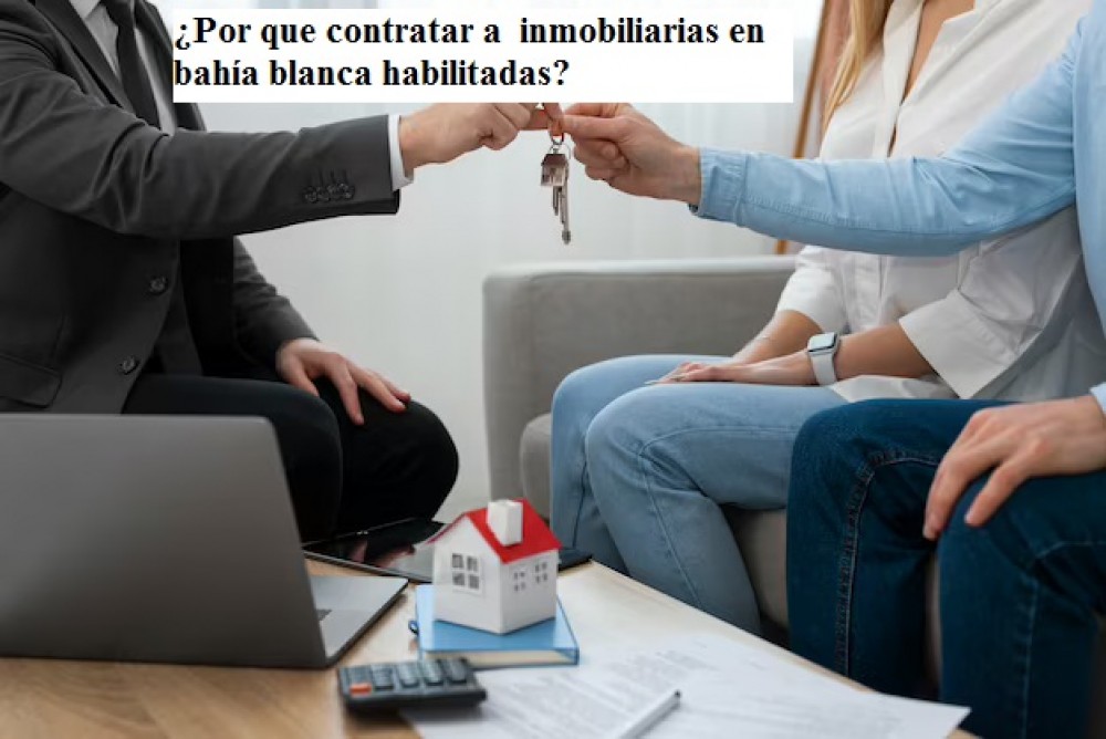 ¿Por que contratar a  inmobiliarias en bahía blanca habilitadas?