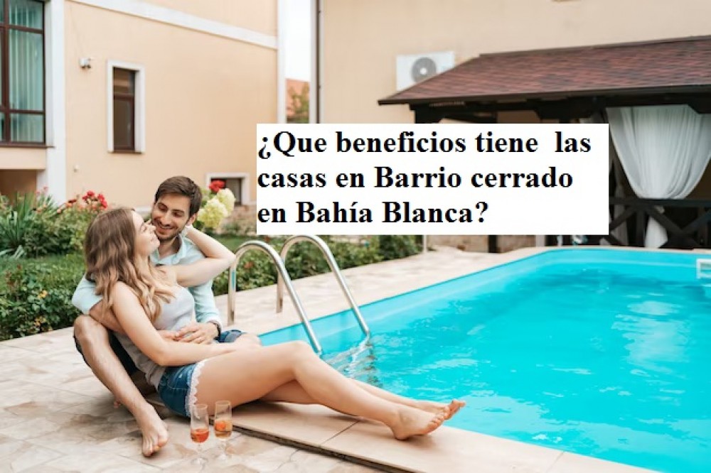 ¿Que beneficios tiene  las casas en Barrio cerrado en Bahía Blanca? 