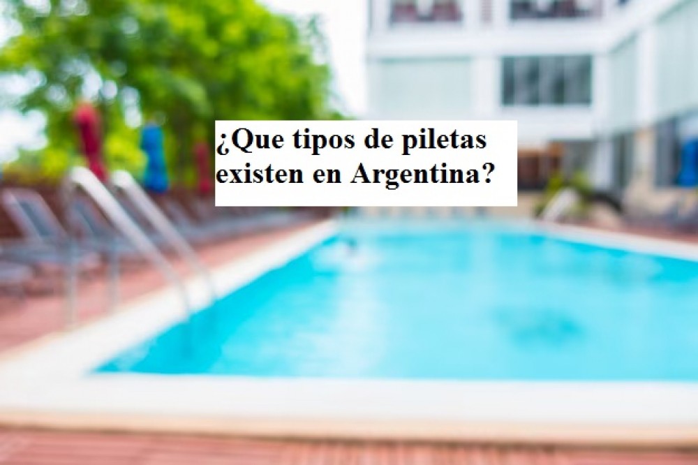 ¿Que tipos de piletas existen en Argentina?