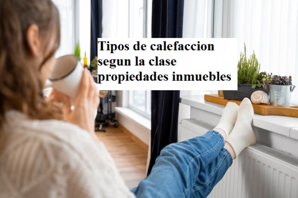 Tipos de calefaccion segun la clase  propiedades inmuebles 