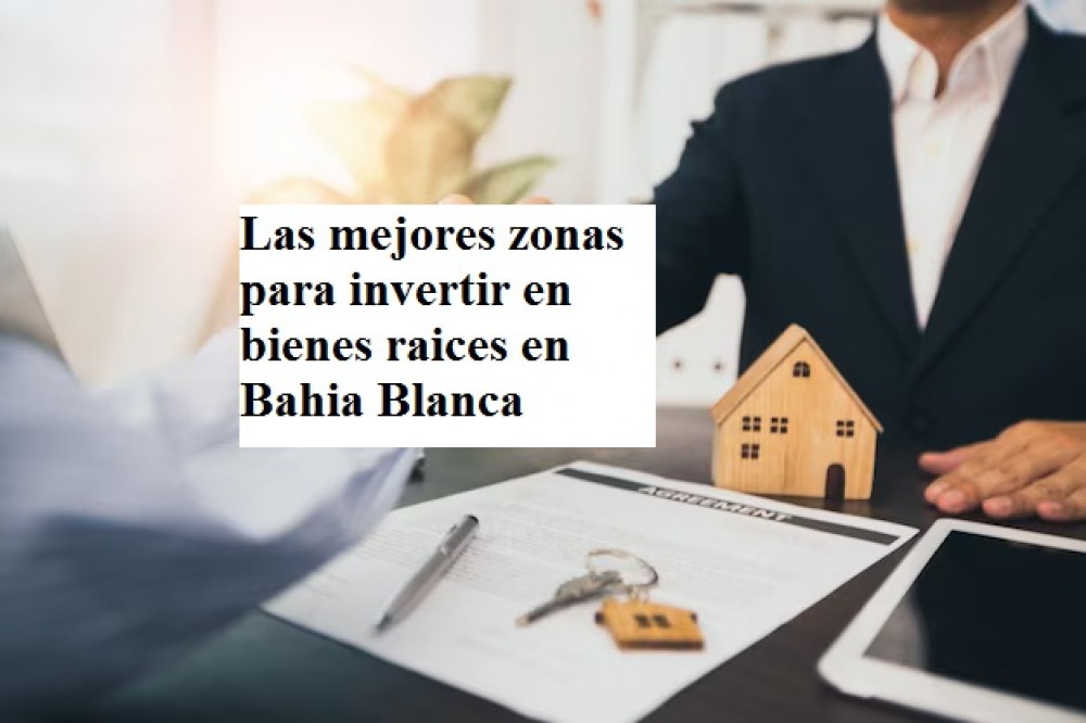 Las mejores zonas para invertir en bienes raices en Bahia Blanca