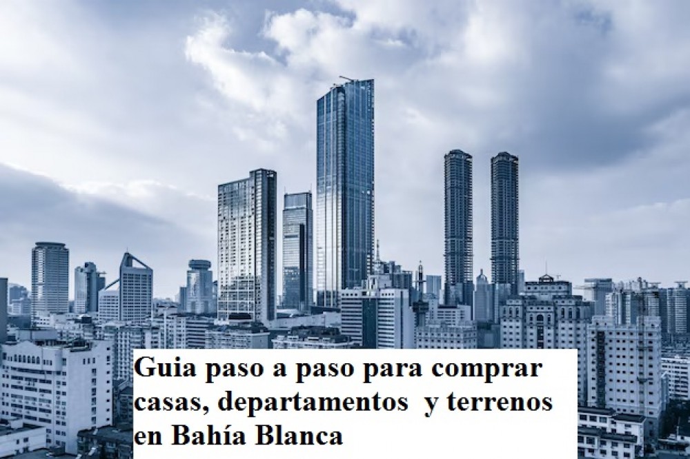 ¿Buscas comprar casas, departamentos  y terrenos en Bahía Blanca? No te pierdas esta guia paso a paso imperdible  