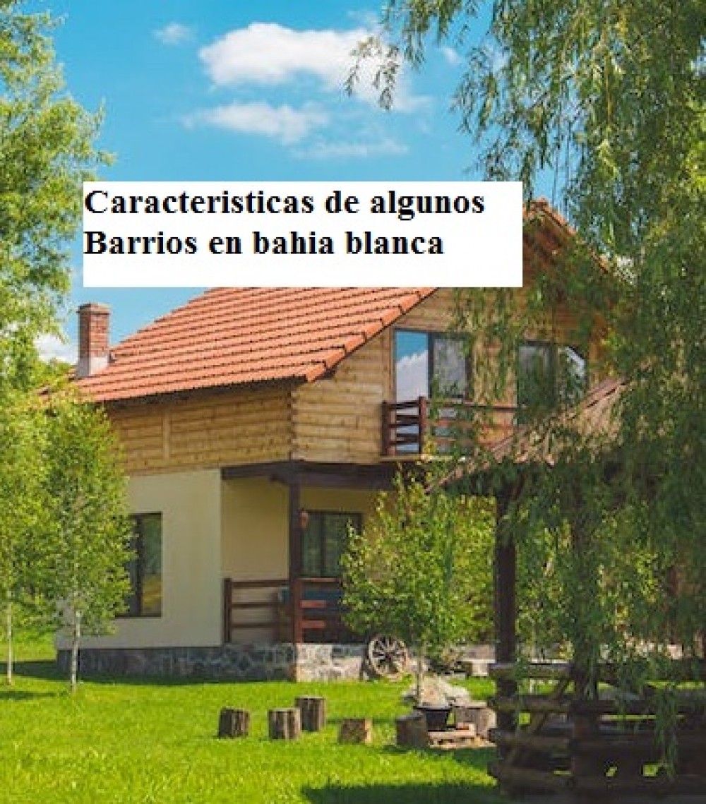 Caracteristicas de algunos Barrios en bahia blanca 