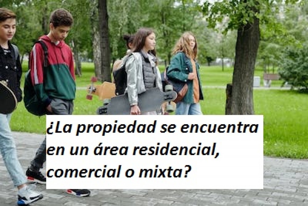 ¿La propiedad se encuentra en un área residencial, comercial o mixta?