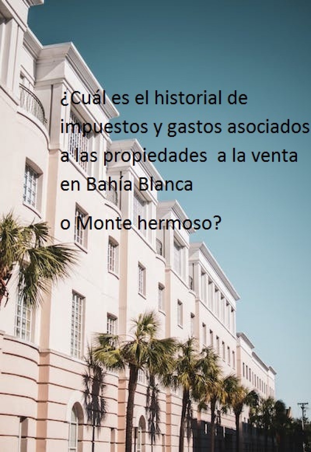 ¿Cuál es el historial de impuestos y gastos asociados a las propiedades  a la venta en Bahía Blanca o Monte hermoso?