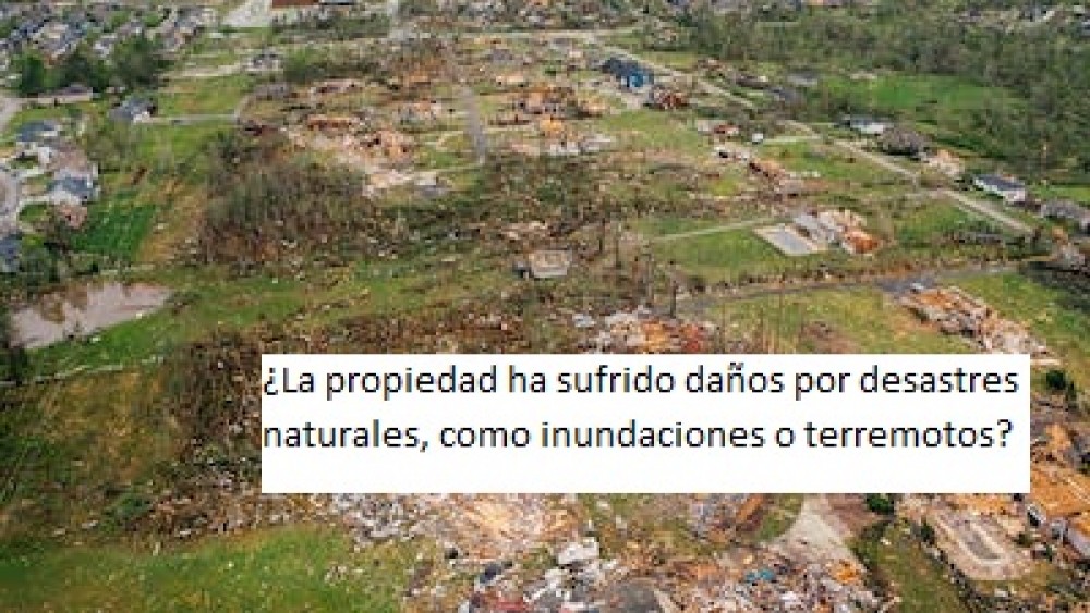 ¿Como verificar el estado de una propiedad  para saber si ha sufrido daños por desastres naturales, como inundaciones o terremotos?