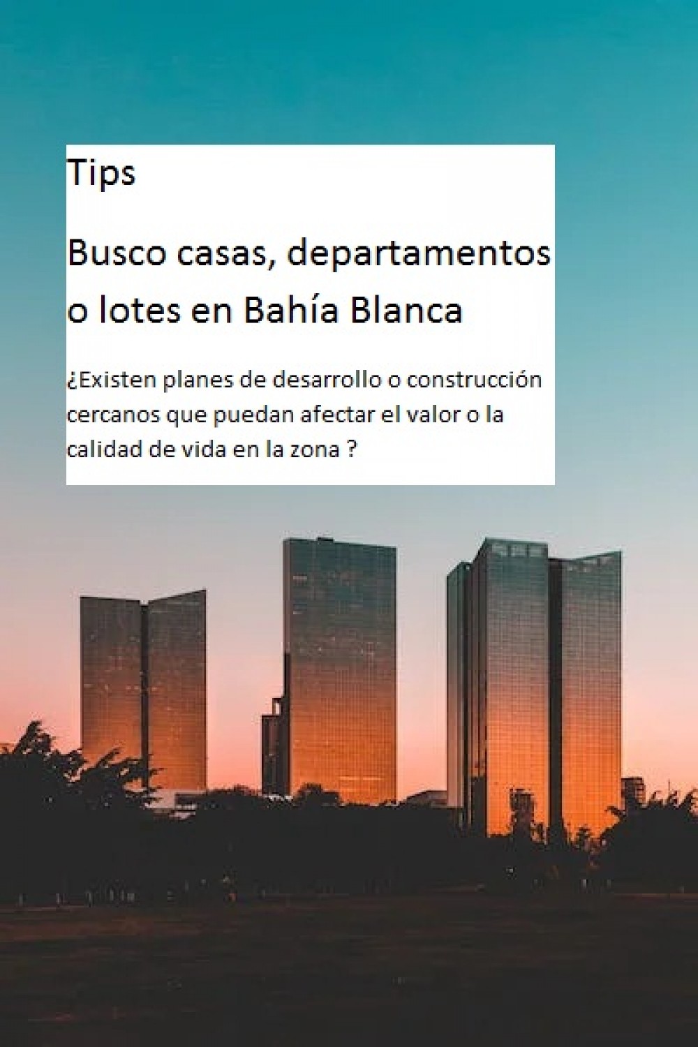 Tips Busco casas, departamentos o lotes en Bahía Blanca ¿Existen planes de desarrollo o construcción cercanos que puedan afectar el valor o la calidad de vida en la zona ?