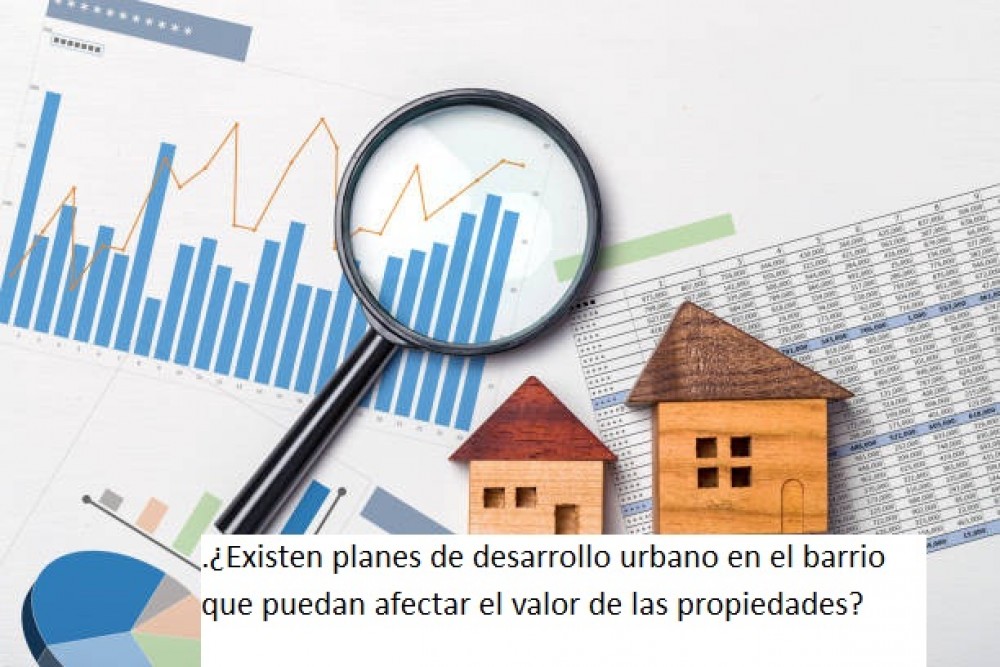 .¿Existen planes de desarrollo urbano en el barrio  que puedan afectar el valor de las propiedades?