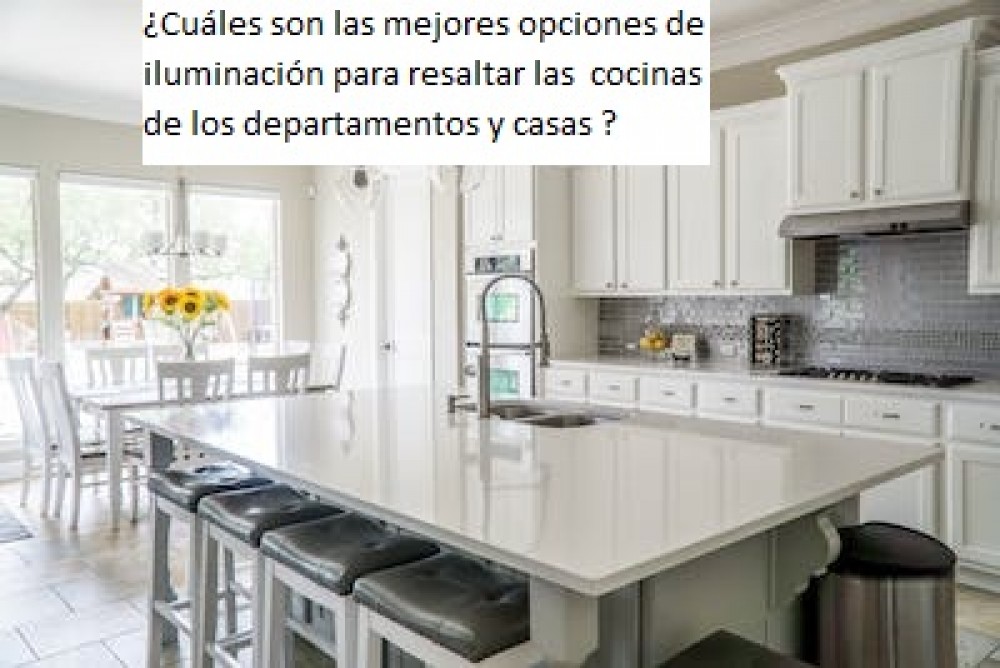 ¿Cuáles son las mejores opciones de iluminación para resaltar las  cocinas de los departamentos y casas  en Bahía Blanca o Monte hermoso?