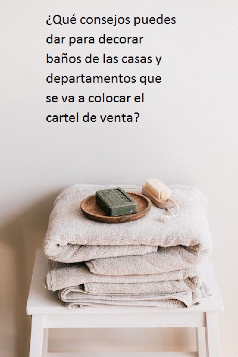 ¿Qué consejos puedes dar para decorar  baños de las casas y departamentos que se va a colocar el cartel de venta?