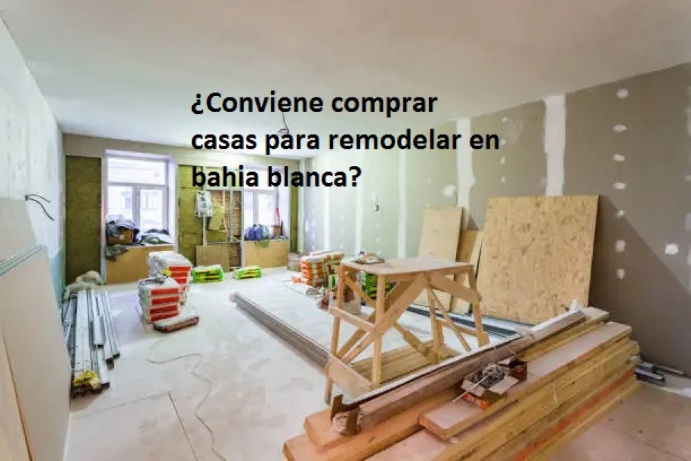 ¿Conviene comprar  casas para reciclar en bahia blanca?