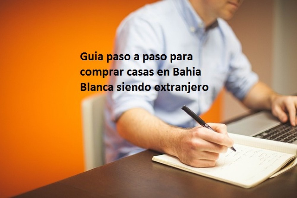 Guia paso a paso para comprar casas en Bahia Blanca siendo extranjero