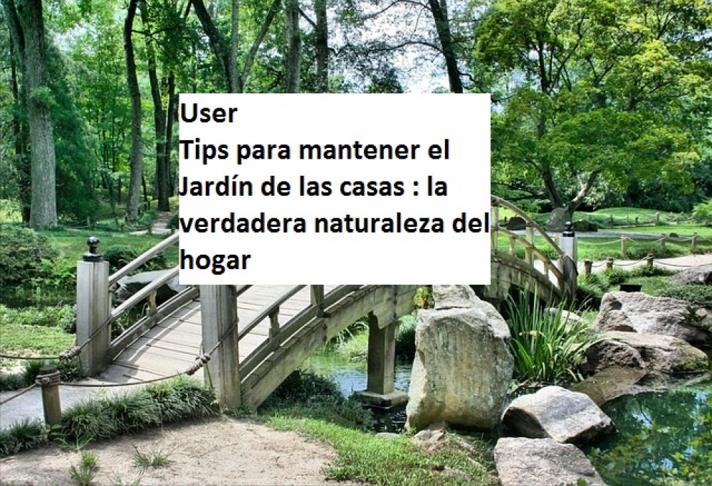 Tips para mantener el Jardín de las casas : la verdadera naturaleza del hogar