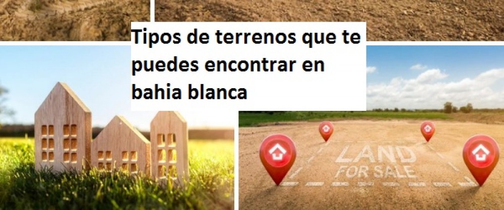 Tipos de terrenos que te puedes encontrar en bahia blanca