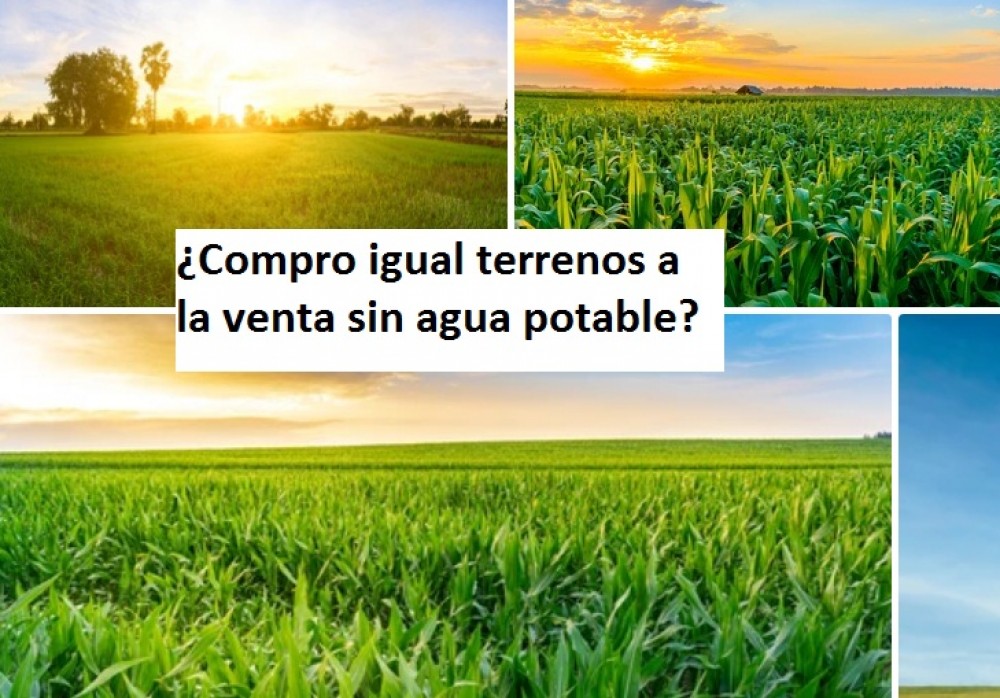 ¿Compro igual terrenos a la venta sin agua potable?