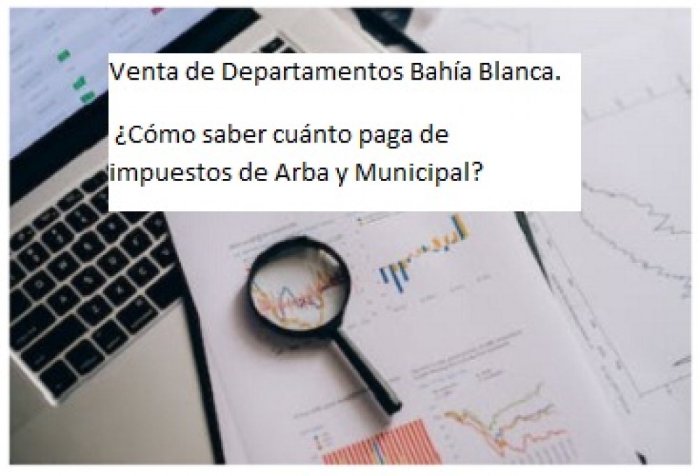 Venta de Departamentos Bahía Blanca. ¿Cómo saber cuánto paga de  impuestos de Arba y Municipal?