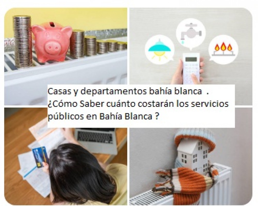 Casas y departamentos bahía blanca  .¿Cómo Saber cuánto costarán los servicios públicos en Bahía Blanca ?