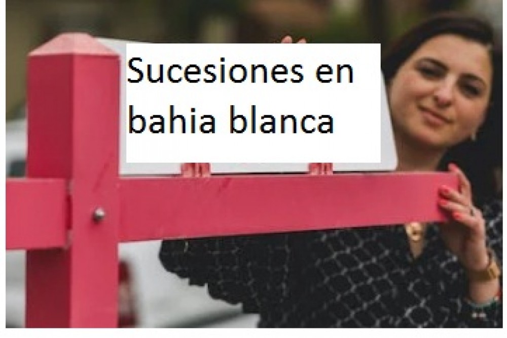 ¿Quien hace Sucesiones en bahia blanca? . 