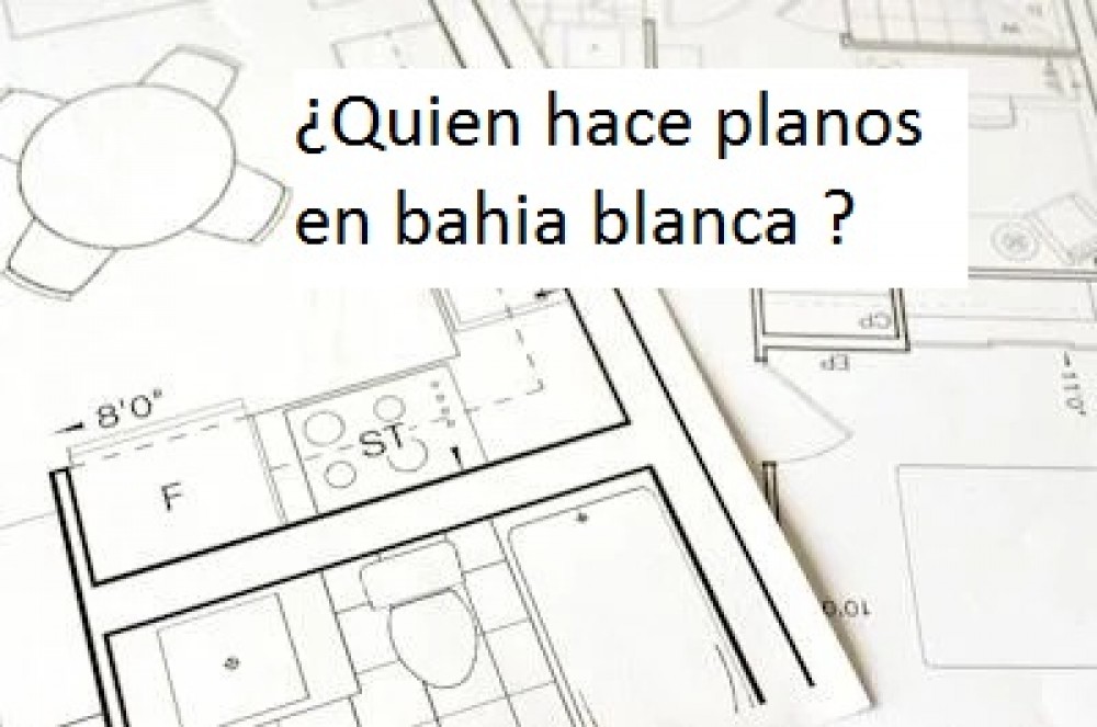 ¿Quien hace planos en bahia blanca ?