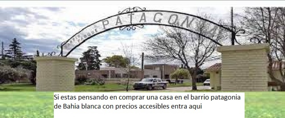 Si estas pensando en comprar una casa en el barrio patagonia de Bahia blanca con precios accesibles entra aqui