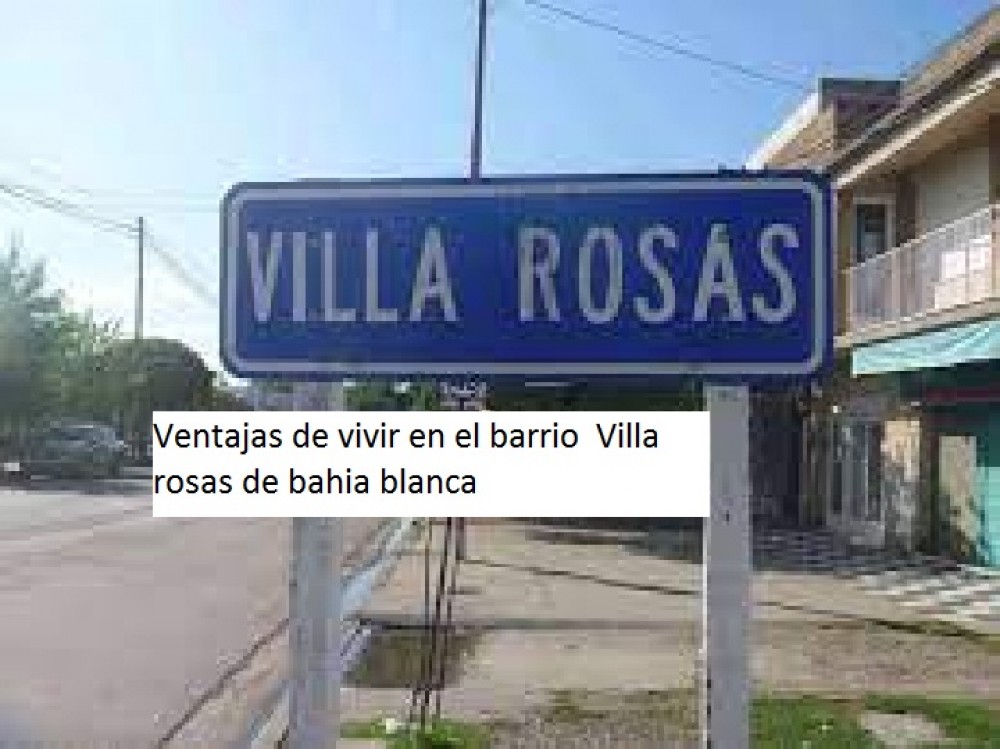 Ventajas de comprar una casa en el barrio  Villa rosas de bahia blanca