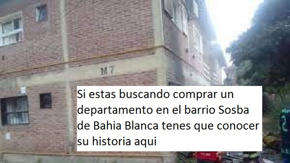 Si estas buscando comprar un departamento en el barrio Sosba de Bahia Blanca tenes que conocer su historia aqui