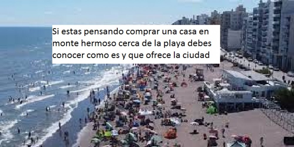 Si estas pensando comprar una casa en monte hermoso cerca de la playa debes conocer como es y que ofrece la ciudad