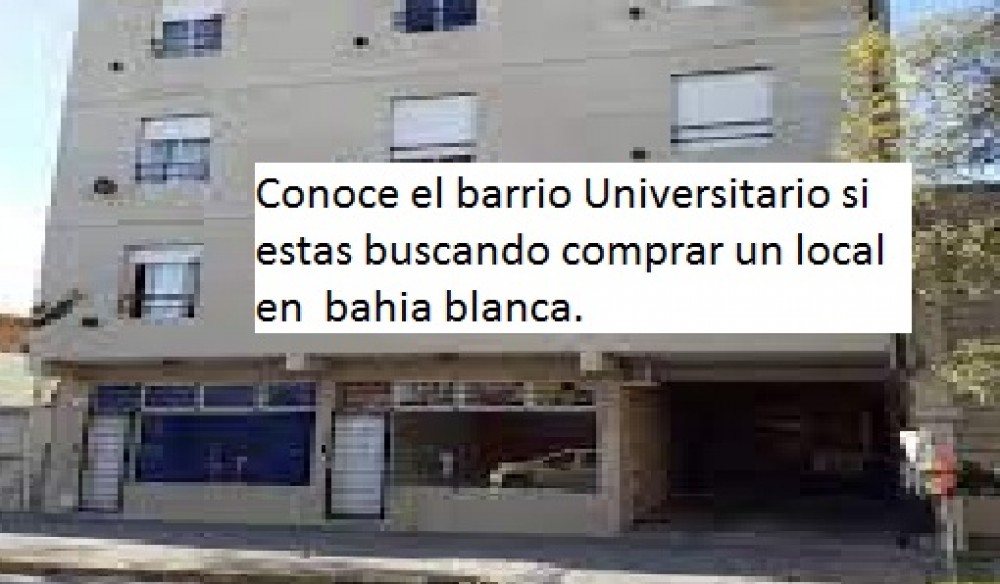 Conoce el barrio Universitario si estas buscando comprar un local en  bahia blanca. 