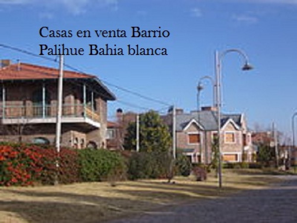 Casas en venta Barrio Palihue Bahia blanca .¿Como es el  barrio ?