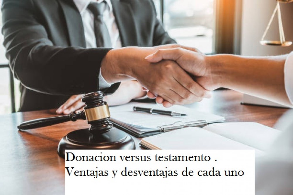 Donacion versus testamento . Ventajas y desventajas de cada uno 