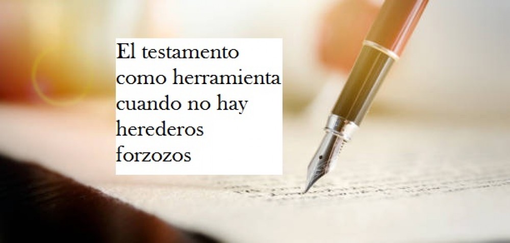 El testamento como herramienta cuando no hay herederos forzozos 