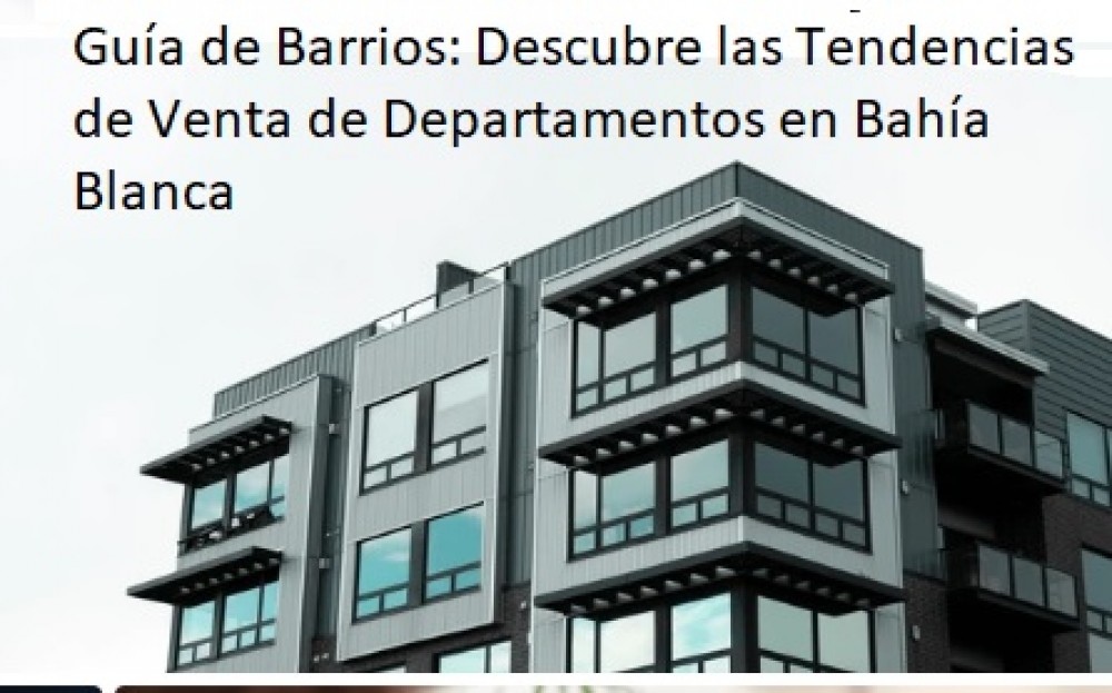 Guía de Barrios: Descubre las Tendencias de Venta de Departamentos en Bahía Blanca