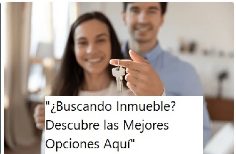 "¿Buscando Inmueble? Descubre las Mejores Opciones Aquí"