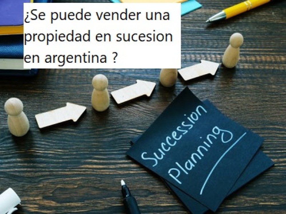 ¿Se puede vender una propiedad en sucesion en argentina ?